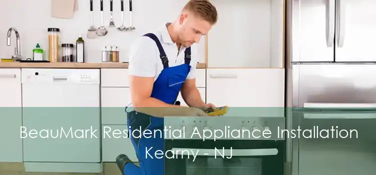 BeauMark Residential Appliance Installation Kearny - NJ