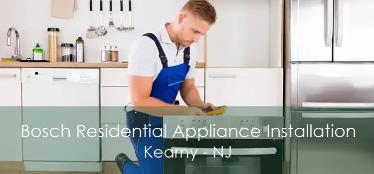 Bosch Residential Appliance Installation Kearny - NJ