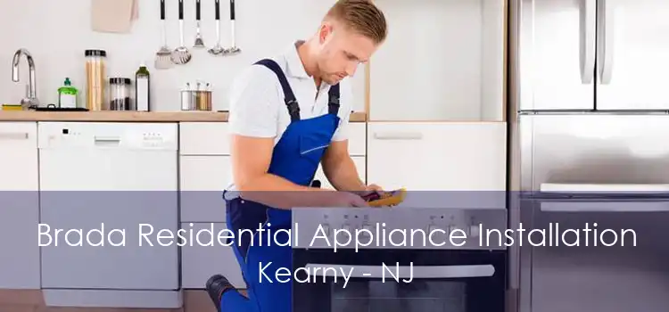 Brada Residential Appliance Installation Kearny - NJ