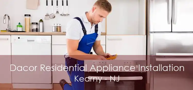 Dacor Residential Appliance Installation Kearny - NJ