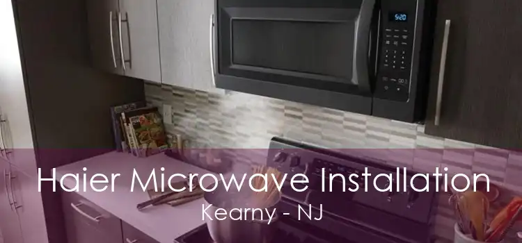 Haier Microwave Installation Kearny - NJ