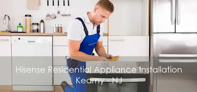 Hisense Residential Appliance Installation Kearny - NJ