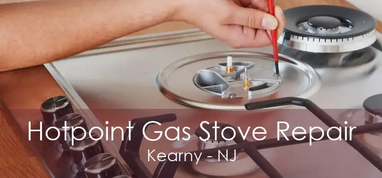 Hotpoint Gas Stove Repair Kearny - NJ