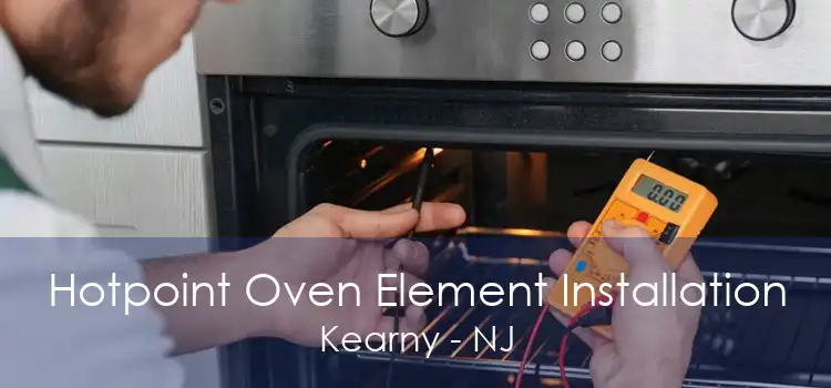 Hotpoint Oven Element Installation Kearny - NJ