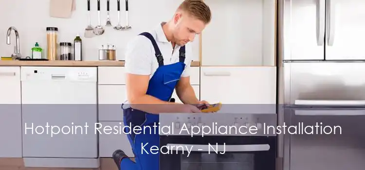 Hotpoint Residential Appliance Installation Kearny - NJ