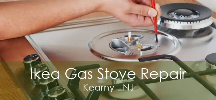 Ikea Gas Stove Repair Kearny - NJ