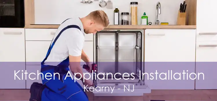 Kitchen Appliances Installation Kearny - NJ