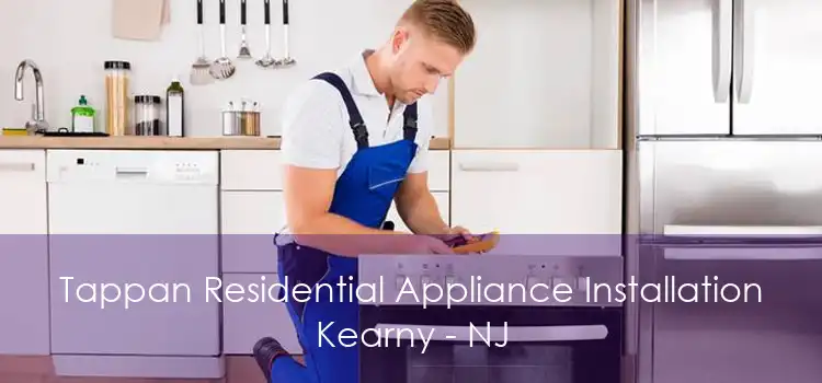 Tappan Residential Appliance Installation Kearny - NJ