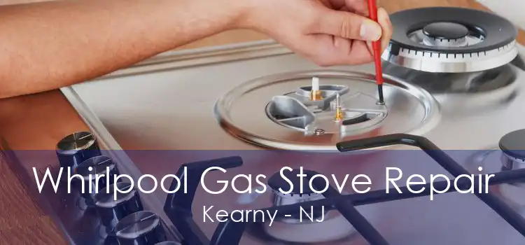 Whirlpool Gas Stove Repair Kearny - NJ