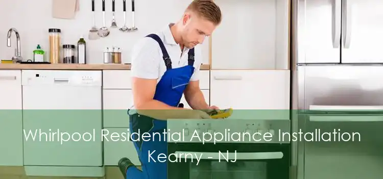 Whirlpool Residential Appliance Installation Kearny - NJ